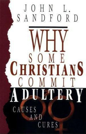 Why Some Christians Commit Adultry: Causes and Curses by Paula Sandford, Paula Sandford
