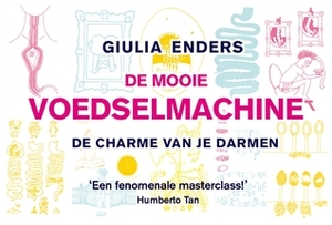 De mooie voedselmachine: de charme van je darmen by Giulia Enders, Jolanda te Lindert