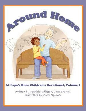 Around Home by Patricia Ediger, Cara Shelton