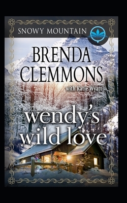 Wendy's Wild Love: Contemporary Western Romance by Brenda Clemmons, Katie Wyatt