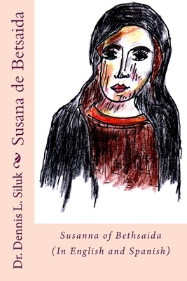 Susanna of Bethsaida: Susana de Betsaida by Rosa Peñaloza, Dennis L. Siluk