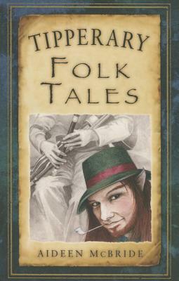 Tipperary Folk Tales by Aideen McBride