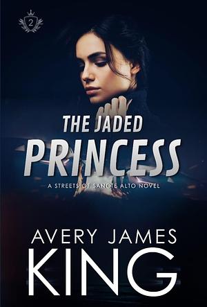 The Jaded Princess by Avery James King, Avery James King