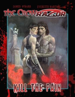 Crow Razor: Kill The Pain Expanded edition by Everette Hartsoe