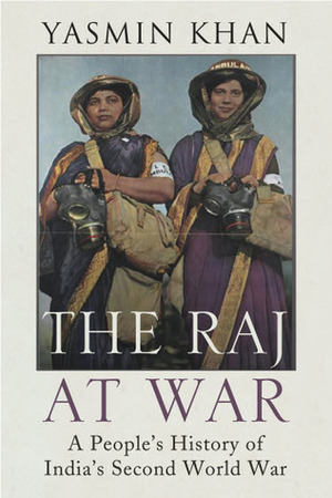 The Raj at War: A People's History of India's Second World War by Yasmin Cordery Khan