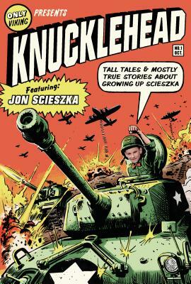 Knucklehead: Tall Tales and Mostly True Stories of Growing Up Scieszka by Jon Scieszka
