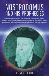 Nostradamus and His Prophecies by Edgar Leoni