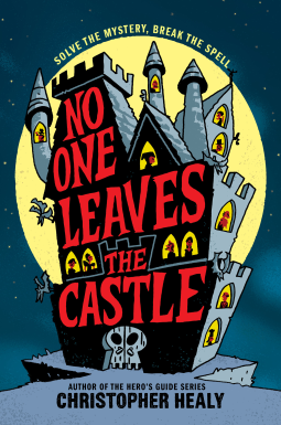 No One Leaves The Castle  by Christopher Healy