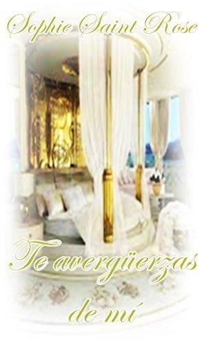 Te avergüenzas de mí by Sophie Saint Rose, Sophie Saint Rose