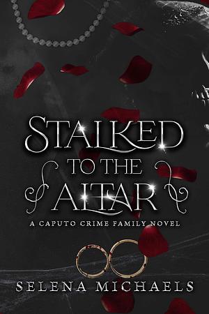 Stalked to the Altar by Selena Michaels