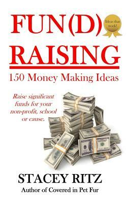 Fun(d)raising: 150 Money Making Ideas by Stacey Ritz