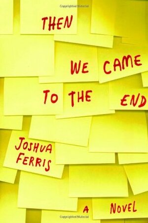 Then We Came to the End by Joshua Ferris