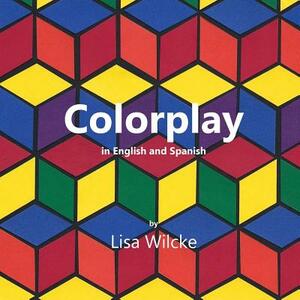 Colorplay by Lisa M. Wilcke