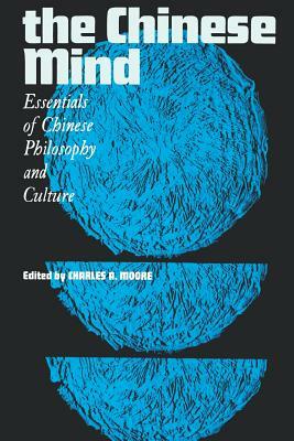 The Chinese Mind: Essentials of Chinese Philosophy and Culture by Charles a. Moore