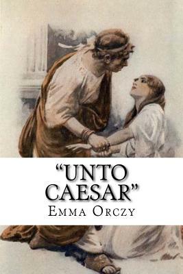 "Unto Caesar" by Emma Orczy