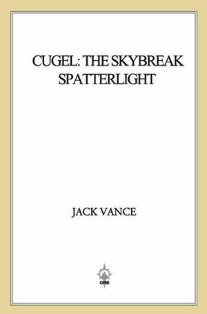 Cugel: The Skybreak Spatterlight by Jack Vance