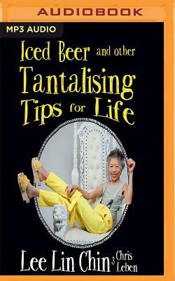 Iced Beer and Other Tantalising Tips for Life by Lee Lin Chin, Chris Leben