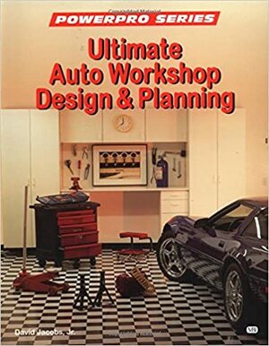 Ultimate Auto Workshop Design and Planning by David H. Jacobs Jr.
