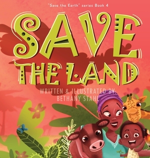 Save the Land by Bethany Stahl