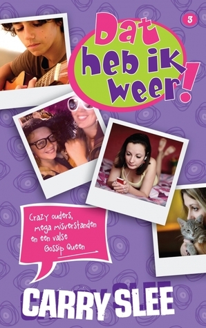 Dat heb ik weer: crazy ouders, mega misverstanden en een valse gossip queen by Carry Slee