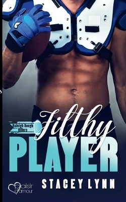 Filthy Player by Stacey Lynn
