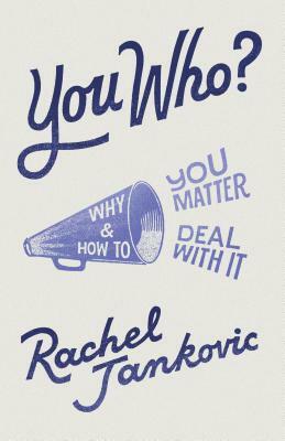 You Who? Why You Matter and How to Deal with It by Rachel Jankovic