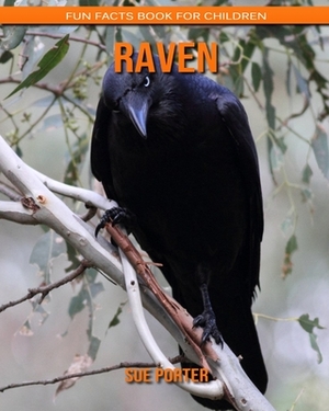 Raven: Fun Facts Book for Children by Sue Porter
