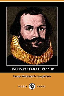 The Court of Miles Standish (Dodo Press) by Henry Wadsworth Longfellow