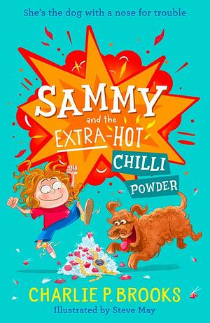 Sammy and the Extra-Hot Chilli Powder by Charlie P. Brooks