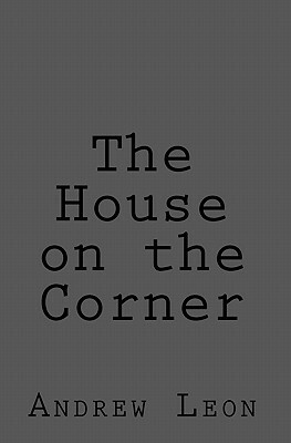 The House on the Corner by Andrew Leon