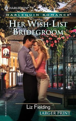 Her Wish-List Bridegroom by Liz Fielding