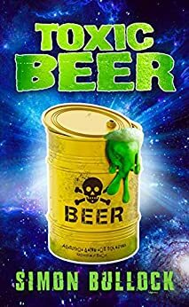 Toxic Beer by Simon Bullock, Simon Bullock