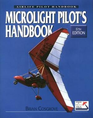 The Microlight Pilot's Handbook by Brian Cosgrove