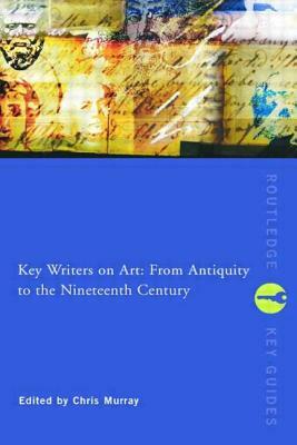 Key Writers on Art: From Antiquity to the Nineteenth Century by 