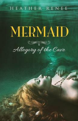 Mermaid: Allegory of the Cave by Heather Renee