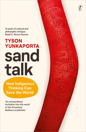 Sand Talk: How Indigenous Thinking Can Save The World by Tyson Yunkaporta