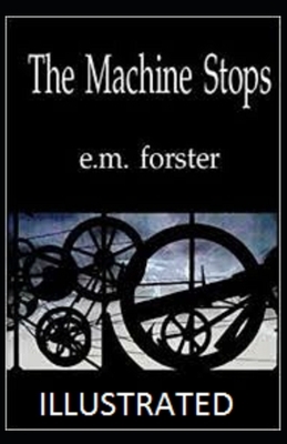 The Machine Stops Illustrated by E.M. Forster