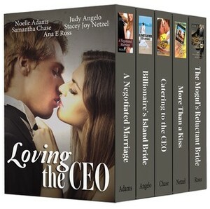 Loving the CEO by Noelle Adams, Stacey Joy Netzel, Judy Angelo, Samantha Chase, Ana E. Ross