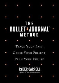 The Bullet Journal Method by Ryder Carroll