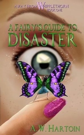 A Fairy's Guide to Disaster by A.W. Hartoin