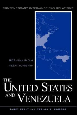 The United States and Venezuela: Rethinking a Relationship by Janet Kelly, Carlos a. Romero
