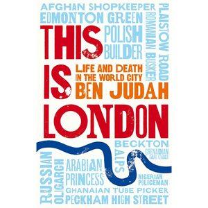 This is London: Life and Death in the World City by Ben Judah