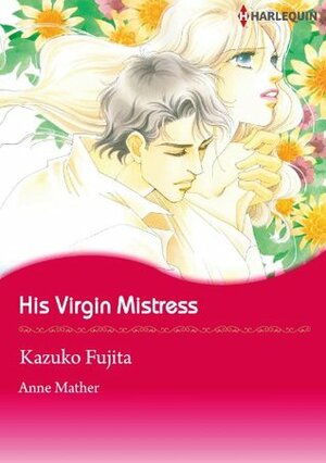 His Virgin Mistress by Kazuko Fujita, Anne Mather