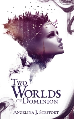 Two Worlds of Dominion by Angelina J. Steffort