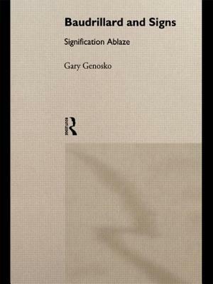 Baudrillard and Signs: Signification Ablaze by Gary Genosko