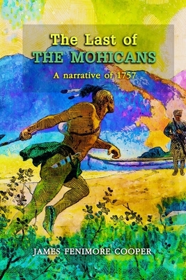 The Last of the Mohicans: A narrative of 1757 by James Fenimore Cooper