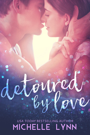 Detoured by Love by Michelle Lynn