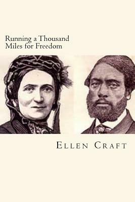 Running a Thousand Miles for Freedom by William Craft, Ellen Craft