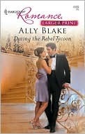 Dating the Rebel Tycoon by Ally Blake