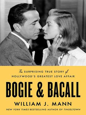 Bogie &amp; Bacall by William J. Mann